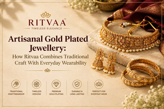 Artisanal Gold Plated Jewellery: How Ritvaa Combines Traditional Craft With Everyday Wearability